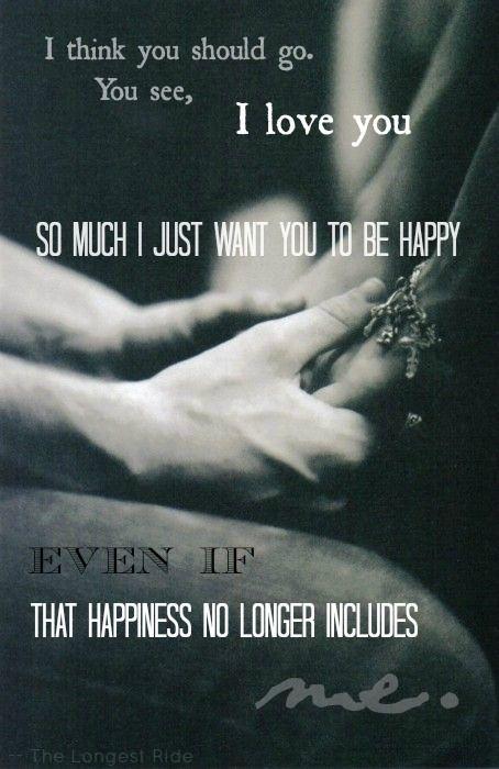 I think you should go. You see, I love you so much I just want you to be happy even if that happiness no longer includes me Picture Quote #1