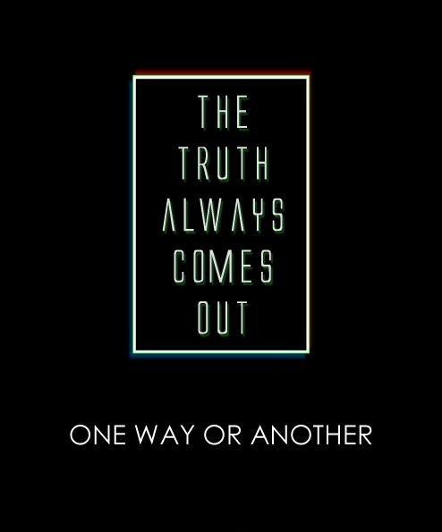 The truth always comes out one way or another Picture Quote #1