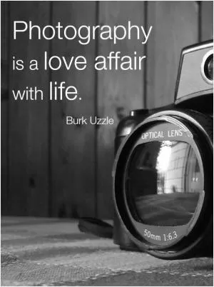Photography is a love affair with life Picture Quote #1