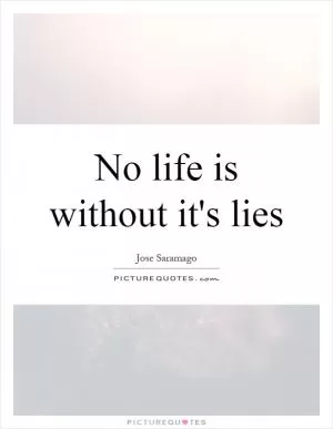 No life is without it's lies Picture Quote #1