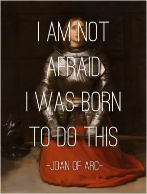 I am not afraid... I was born to do this Picture Quote #1