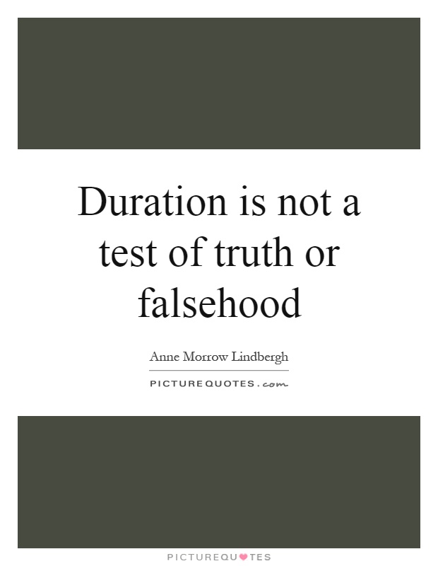 Duration is not a test of truth or falsehood Picture Quote #1