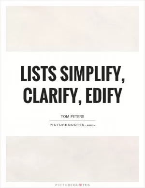 Lists simplify, clarify, edify Picture Quote #1