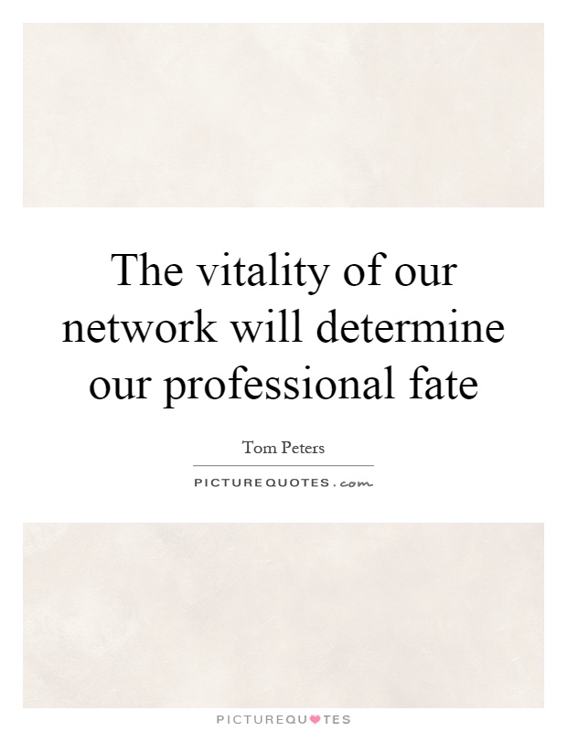 The vitality of our network will determine our professional fate Picture Quote #1