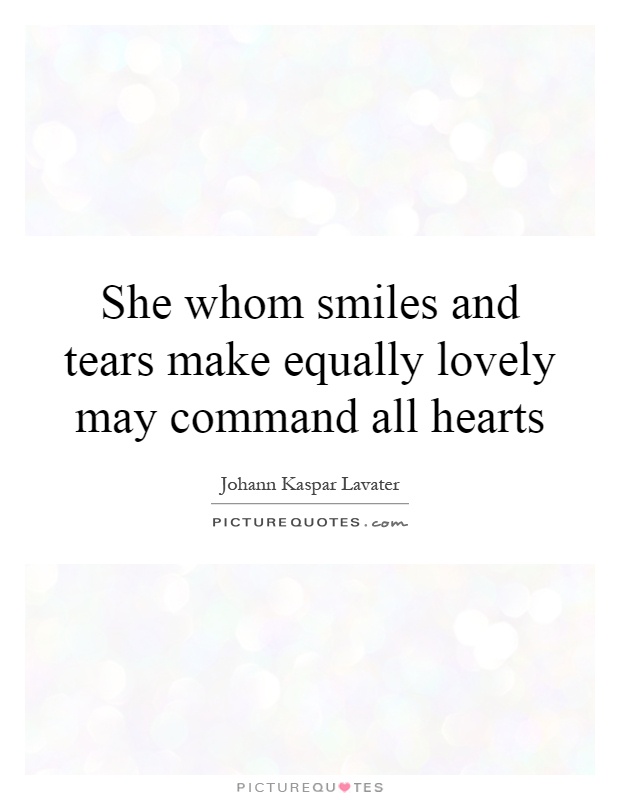 She whom smiles and tears make equally lovely may command all hearts Picture Quote #1