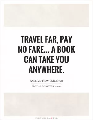 Travel Far, Pay No Fare... a book can take you anywhere Picture Quote #1