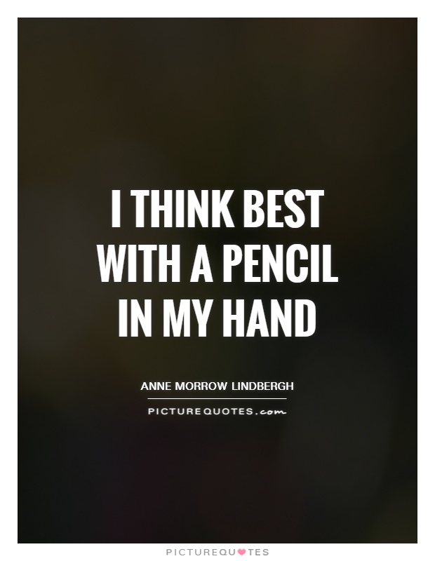 I think best with a pencil in my hand Picture Quote #1