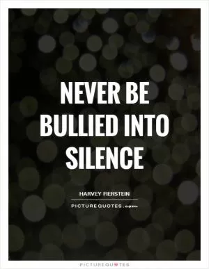 Never be bullied into silence Picture Quote #1