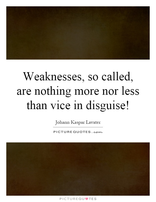 Weaknesses, so called, are nothing more nor less than vice in disguise! Picture Quote #1