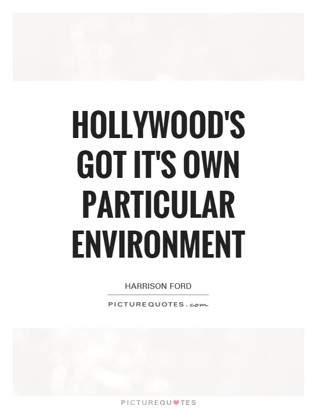 Hollywood's got it's own particular environment Picture Quote #1