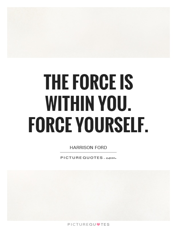 The Force is within you. Force yourself Picture Quote #1