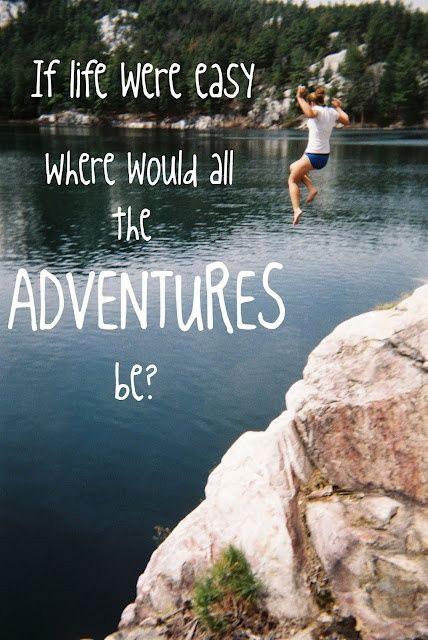 If life were easy where would all the adventures be Picture Quote #1