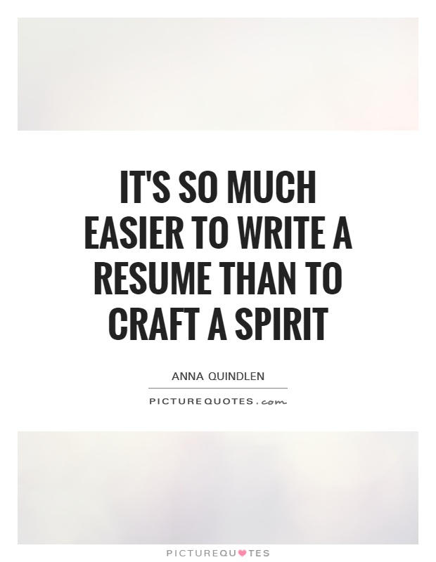 It's so much easier to write a resume than to craft a spirit Picture Quote #1