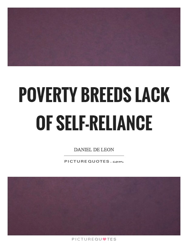 Poverty breeds lack of self-reliance Picture Quote #1