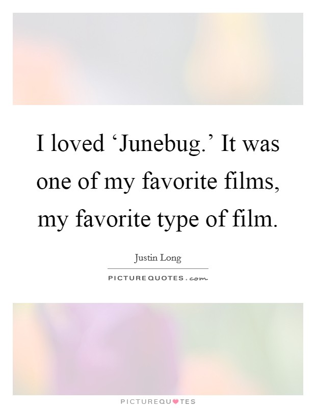 I loved ‘Junebug.' It was one of my favorite films, my favorite type of film Picture Quote #1