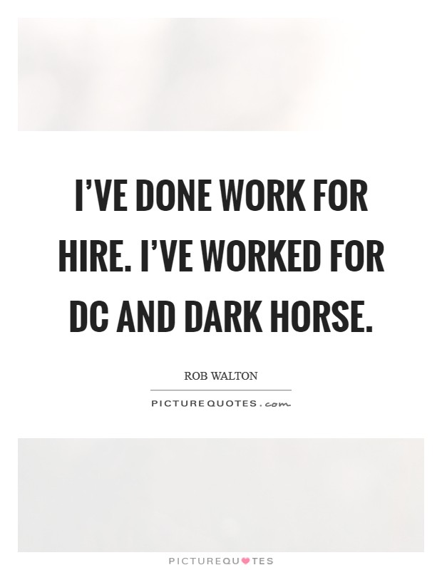 I've done work for hire. I've worked for DC and Dark Horse Picture Quote #1