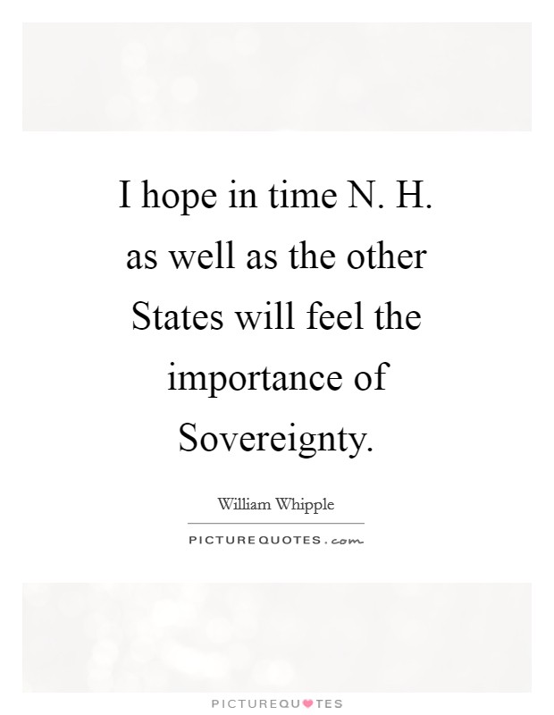 I hope in time N. H. as well as the other States will feel the importance of Sovereignty Picture Quote #1