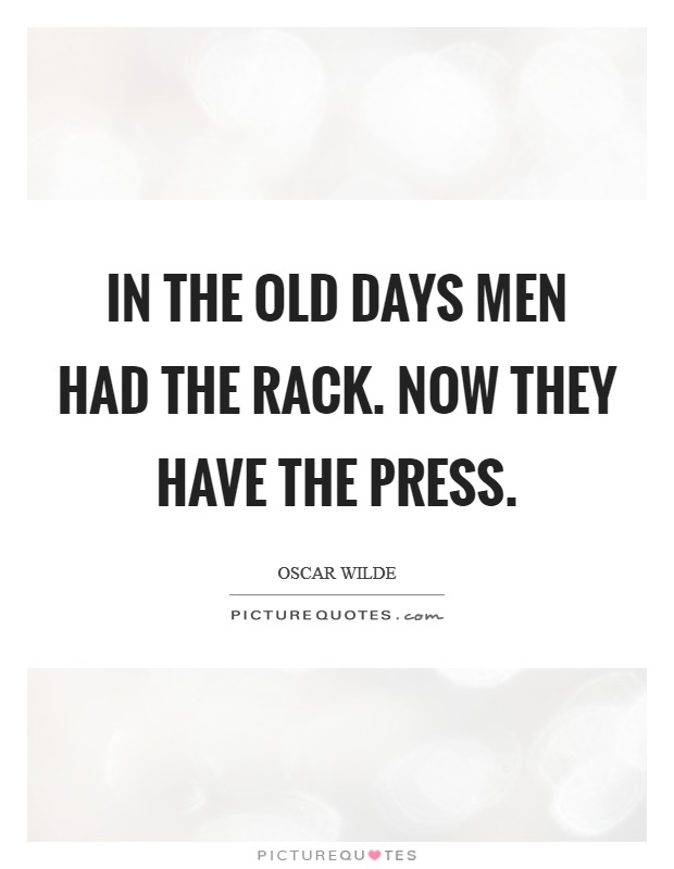 In the old days men had the rack. Now they have the Press Picture Quote #1