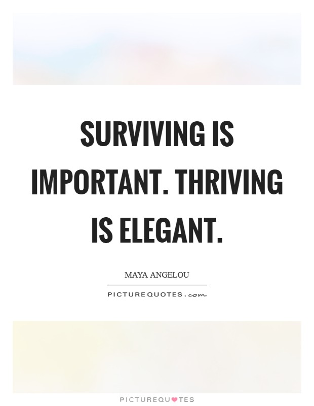 Surviving is important. Thriving is elegant Picture Quote #1