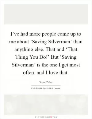 I’ve had more people come up to me about ‘Saving Silverman’ than anything else. That and ‘That Thing You Do!’ But ‘Saving Silverman’ is the one I get most often. and I love that Picture Quote #1