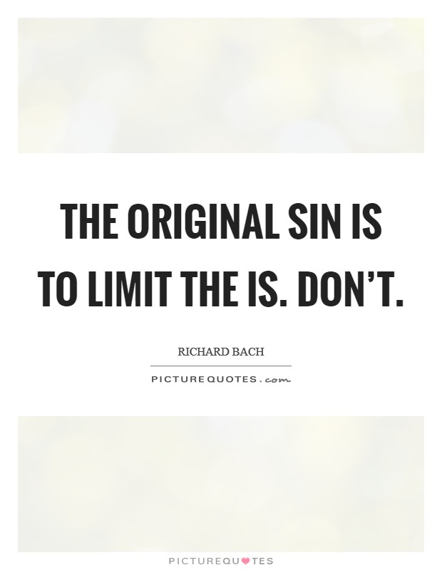 The original sin is to limit the Is. Don’t Picture Quote #1