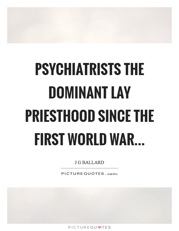 Psychiatrists the dominant lay priesthood since the First World War Picture Quote #1