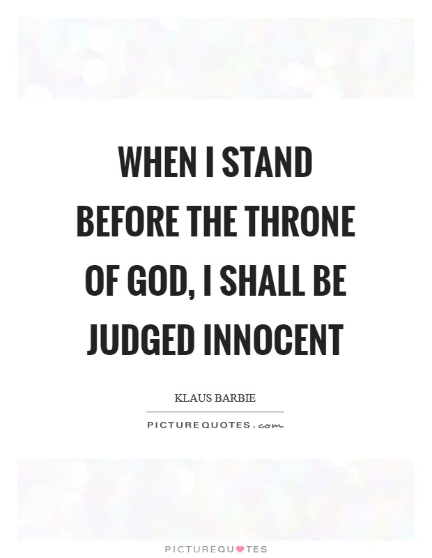 When I stand before the throne of God, I shall be judged Innocent Picture Quote #1