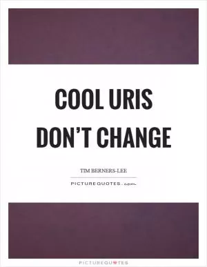 Cool URIs don’t change Picture Quote #1
