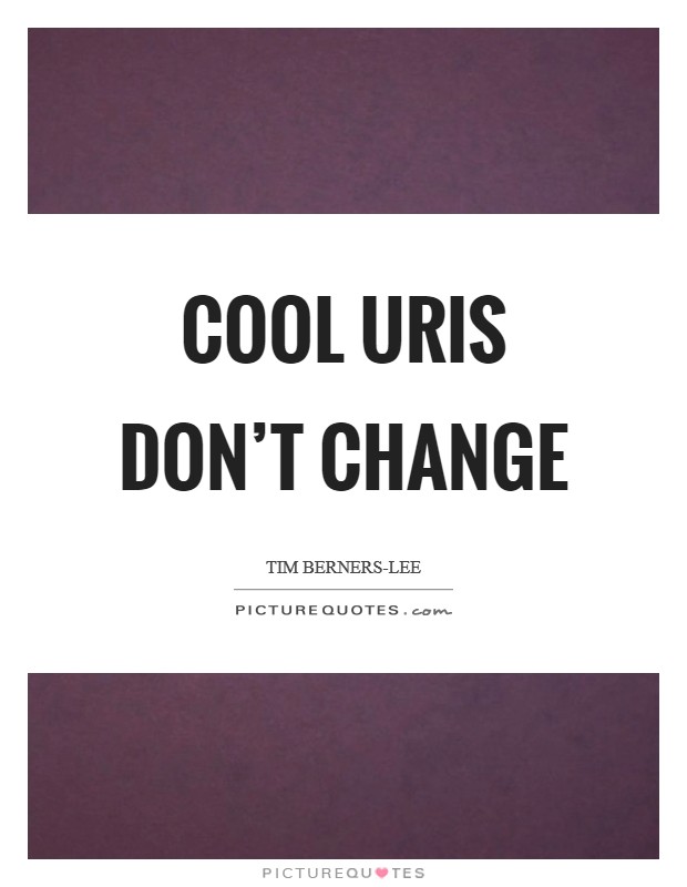 Cool URIs don't change Picture Quote #1