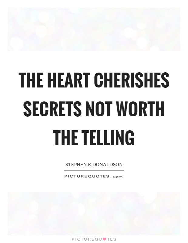 The heart cherishes secrets not worth the telling Picture Quote #1