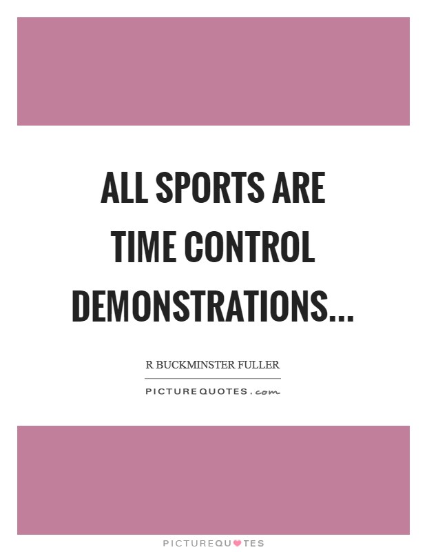 All sports are time control demonstrations Picture Quote #1
