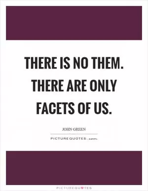 There is no Them. There are only facets of Us Picture Quote #1