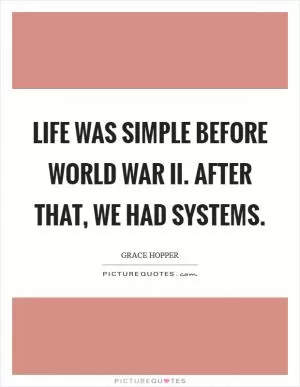 Life was simple before World War II. After that, we had systems Picture Quote #1