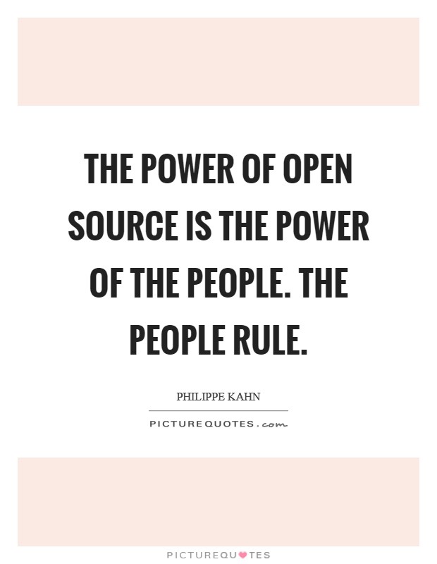 The power of Open Source is the power of the people. The people rule Picture Quote #1