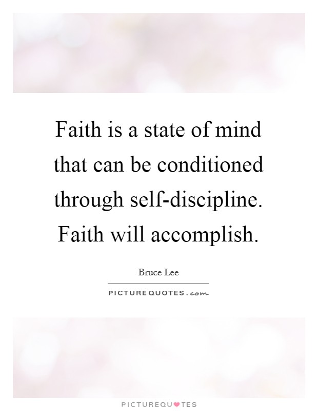 Faith is a state of mind that can be conditioned through self-discipline. Faith will accomplish Picture Quote #1