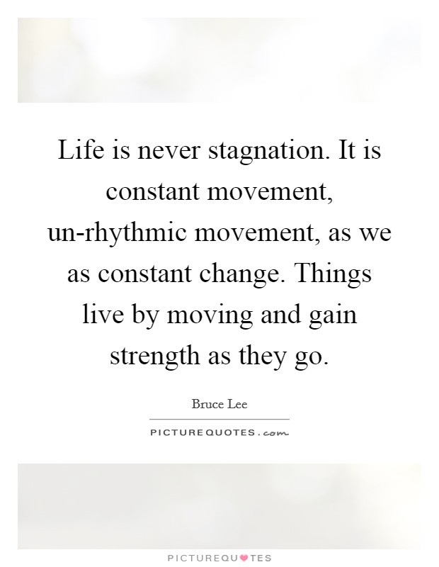 Life is never stagnation. It is constant movement, un-rhythmic movement, as we as constant change. Things live by moving and gain strength as they go Picture Quote #1