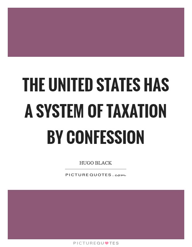 The United States has a system of taxation by confession Picture Quote #1
