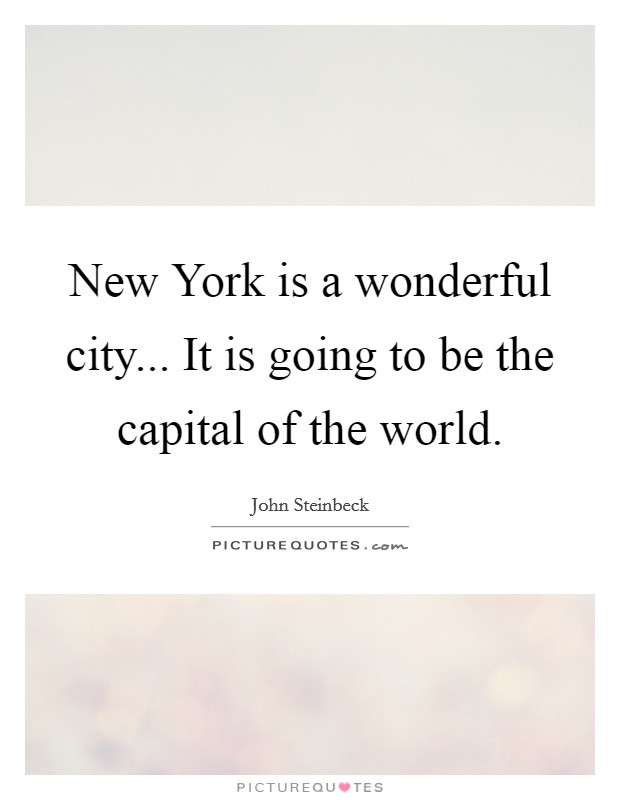 New York is a wonderful city... It is going to be the capital of the world Picture Quote #1
