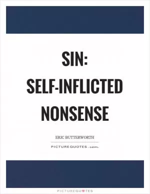 SIN: Self-Inflicted Nonsense Picture Quote #1