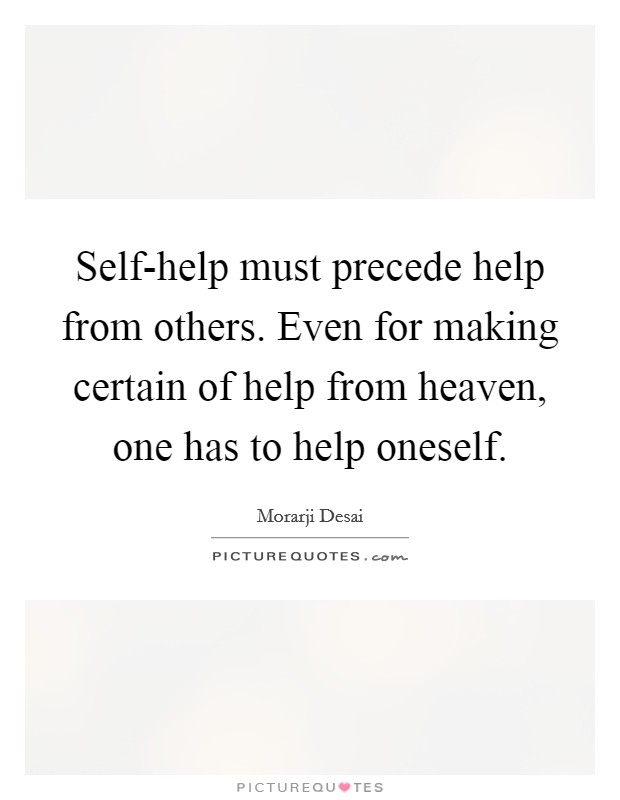 Self-help must precede help from others. Even for making certain of help from heaven, one has to help oneself Picture Quote #1