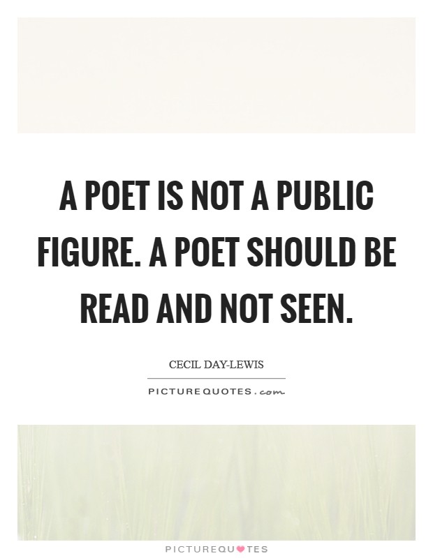 A poet is not a public figure. A poet should be read and not seen Picture Quote #1