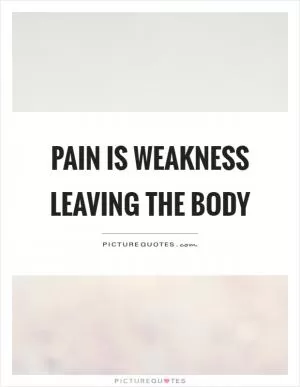 Pain is weakness leaving the body Picture Quote #1