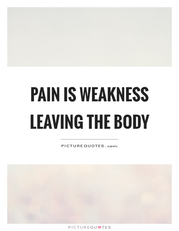 Pain is weakness leaving the body Picture Quote #1