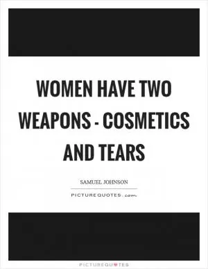 Women have two weapons - cosmetics and tears Picture Quote #1