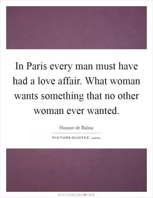 In Paris every man must have had a love affair. What woman wants something that no other woman ever wanted Picture Quote #1