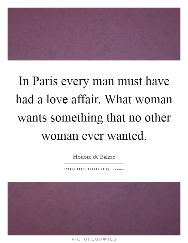 In Paris every man must have had a love affair. What woman wants something that no other woman ever wanted Picture Quote #1