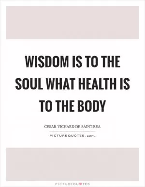 Wisdom is to the soul what health is to the body Picture Quote #1