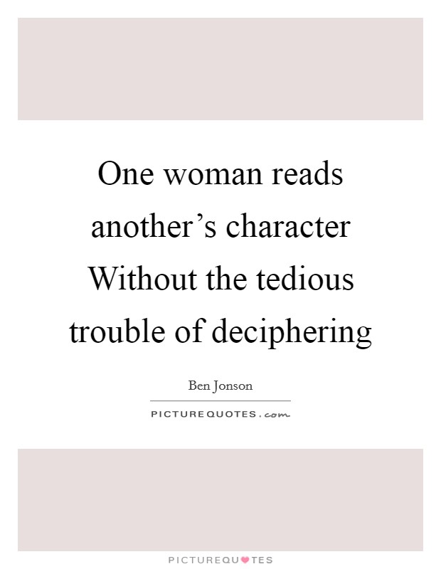 One woman reads another's character Without the tedious trouble of deciphering Picture Quote #1