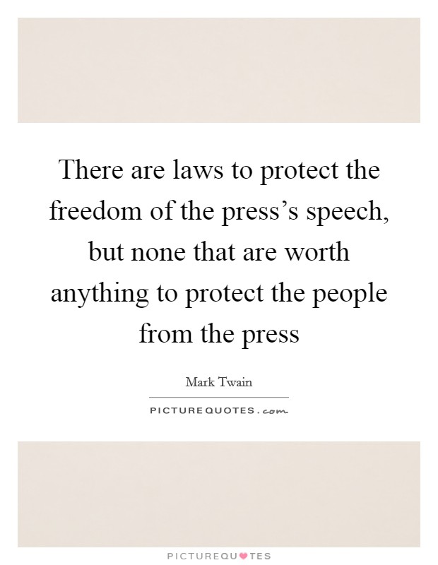 There are laws to protect the freedom of the press's speech, but none that are worth anything to protect the people from the press Picture Quote #1
