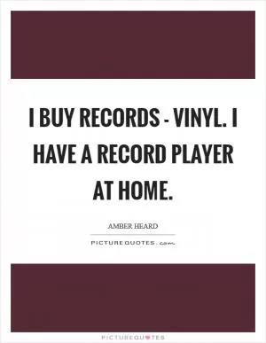 I buy records - vinyl. I have a record player at home Picture Quote #1